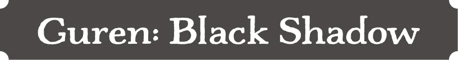 GUREN:BLACK SHADOW